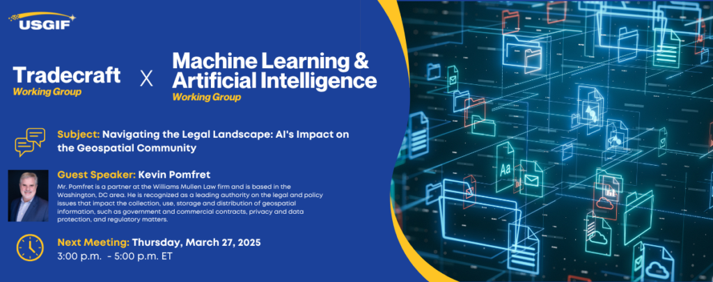 Graphic banner for the joint meeting between the Tradecraft and Machine learning and Artificial intelligence working groups titled, "Navigating the Legal Landscape: AI's Impact on the Geospatial Community." This meeting is on March 27th, 2025 at 3pm